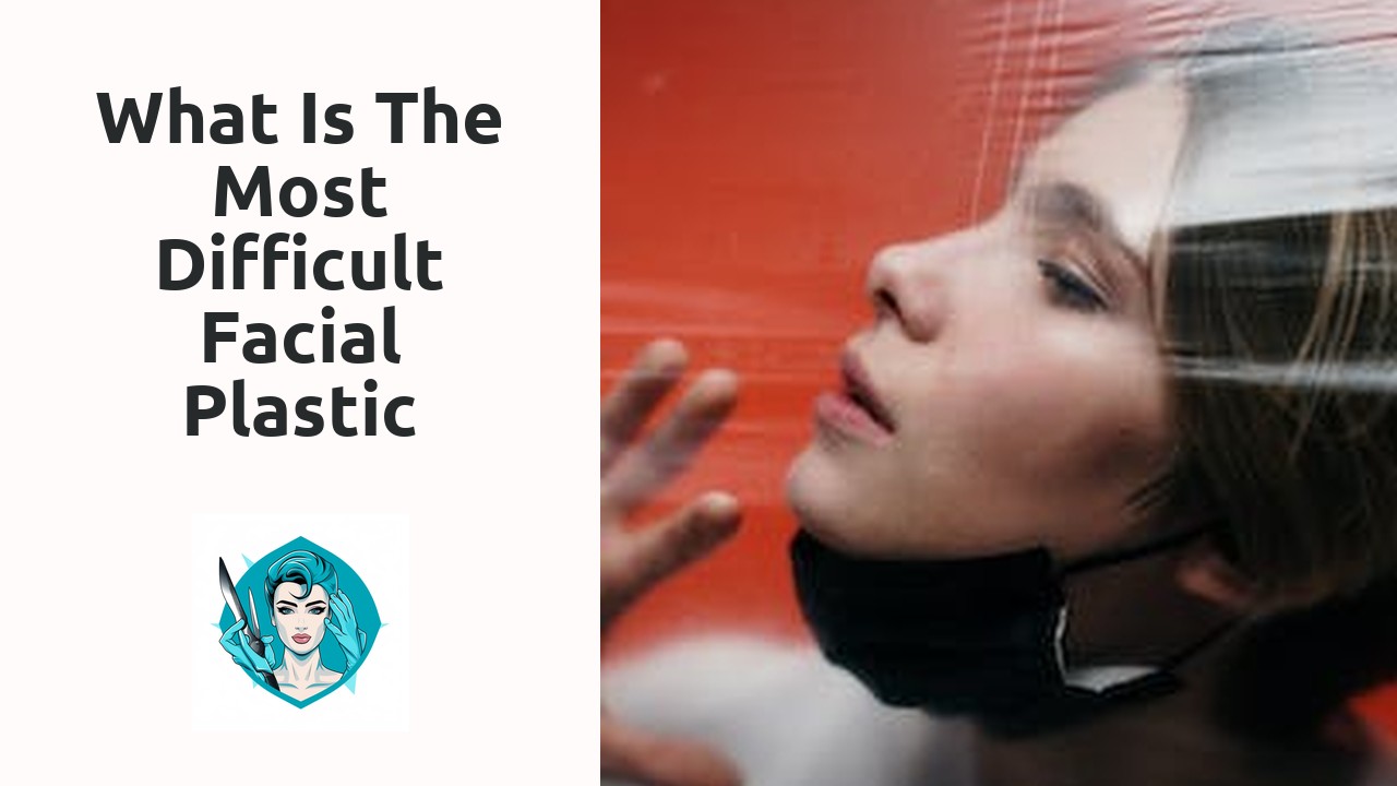 What is the most difficult facial plastic surgery?