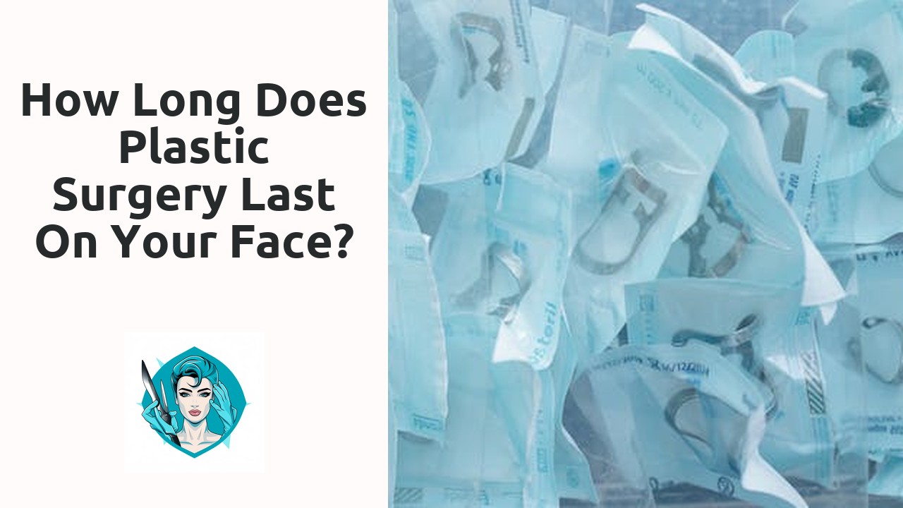 How long does plastic surgery last on your face?