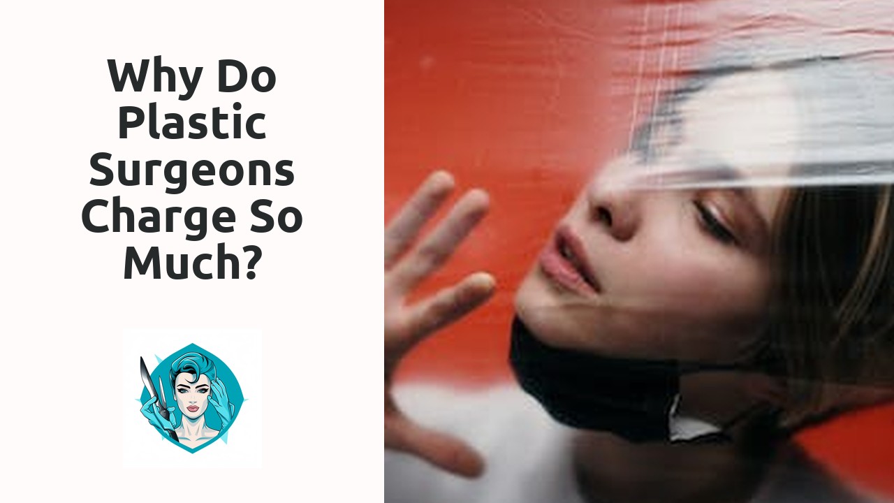 Why do plastic surgeons charge so much?