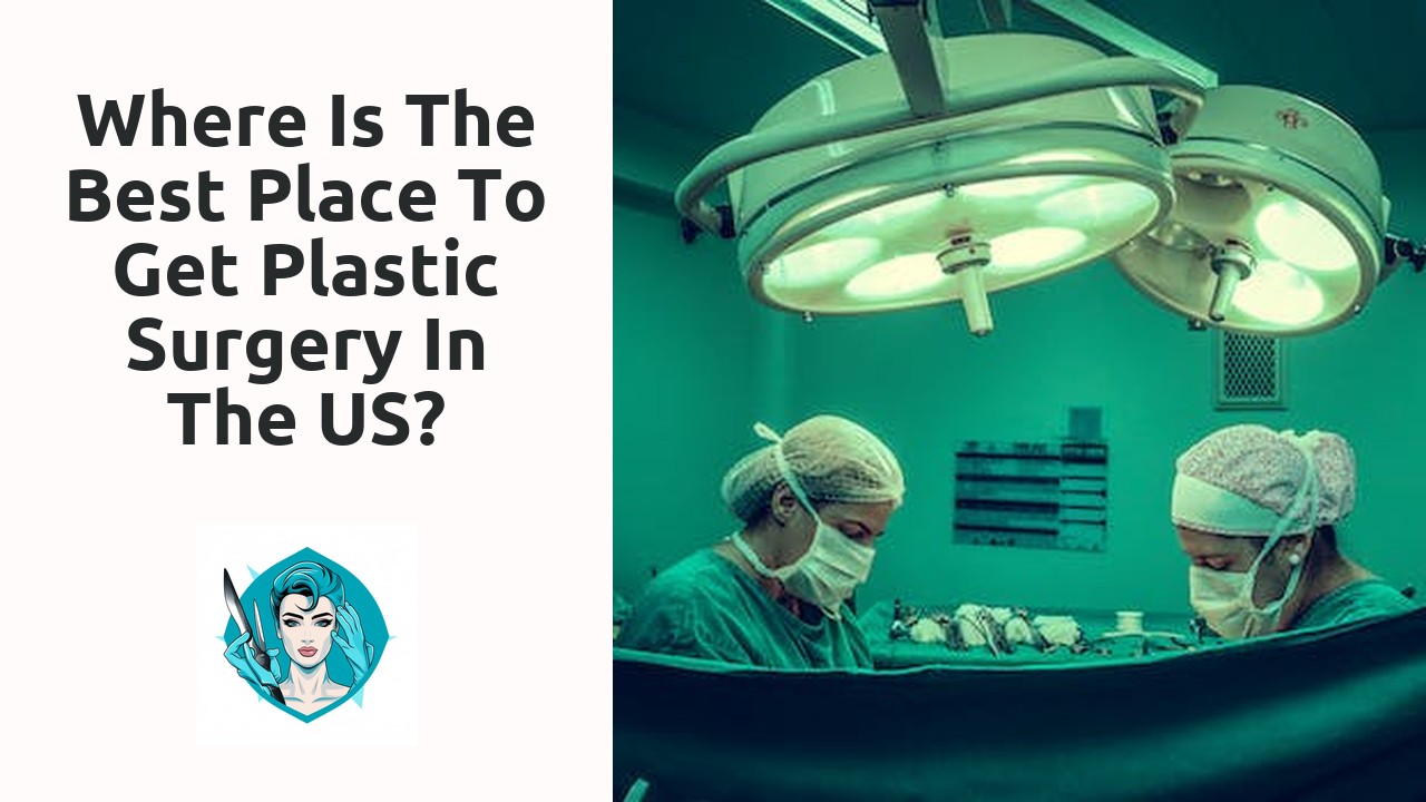 Where is the best place to get plastic surgery in the US?