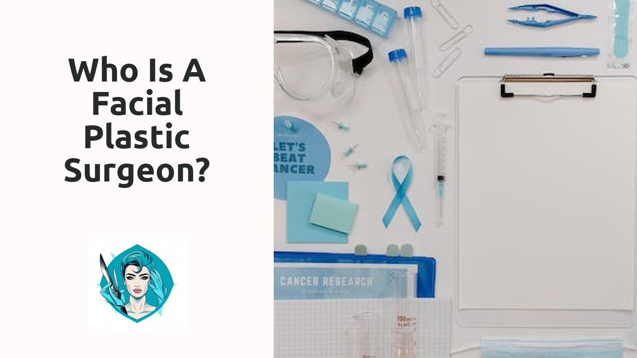 Who is a facial plastic surgeon?